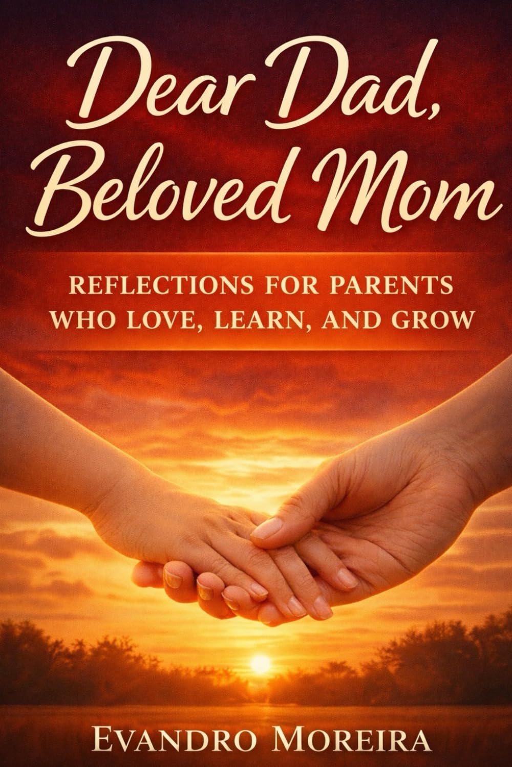 Dear Dad, Beloved Mom: Reflections for parents who love, learn, and grow
