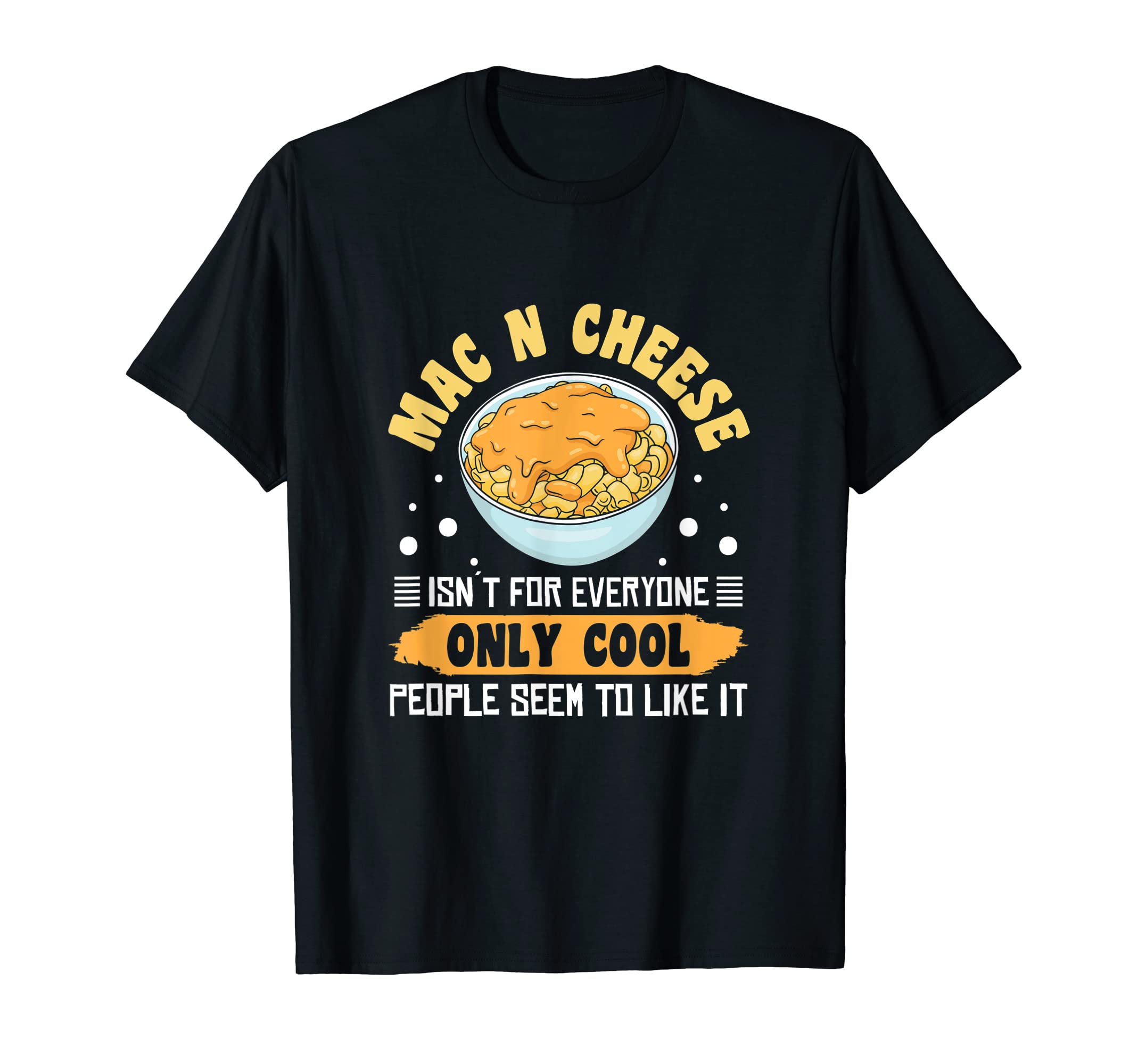 Mac N Cheese Isnt for Everyone - Mac n Cheese T-Shirt