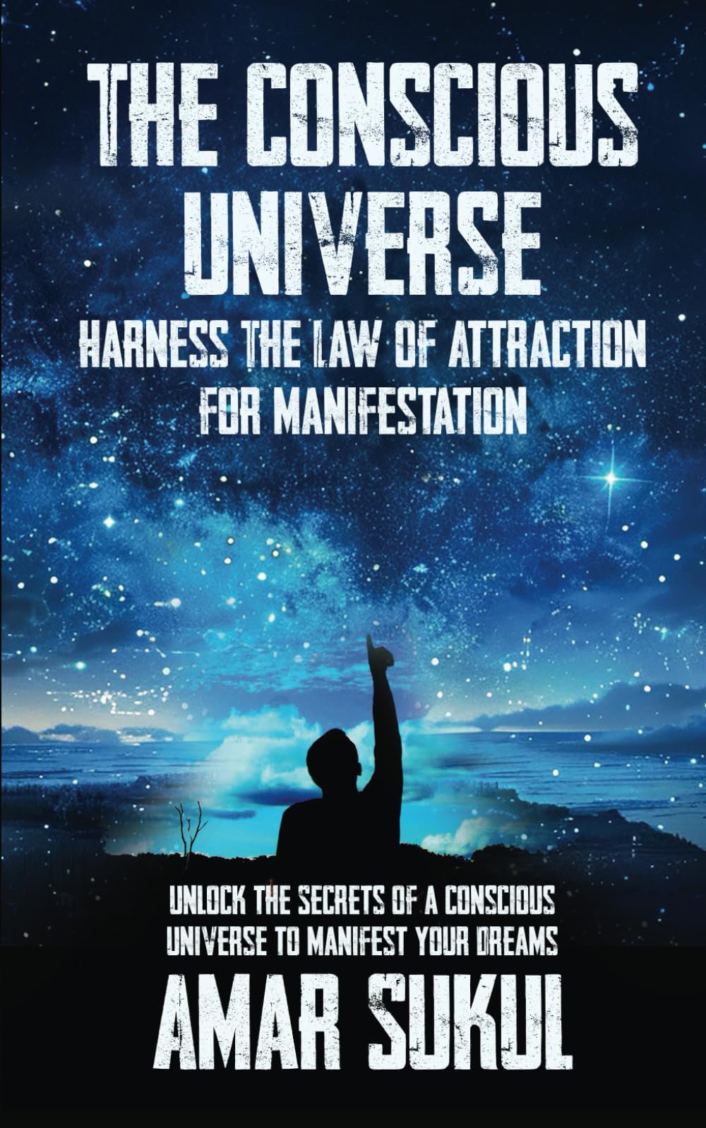 The Conscious Universe: Harness the Law of Attraction for Manifestation