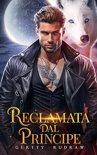Reclamata dal principe: Una bambina segreta, una compagna licantropa rifiutata, una grande storia d'amore