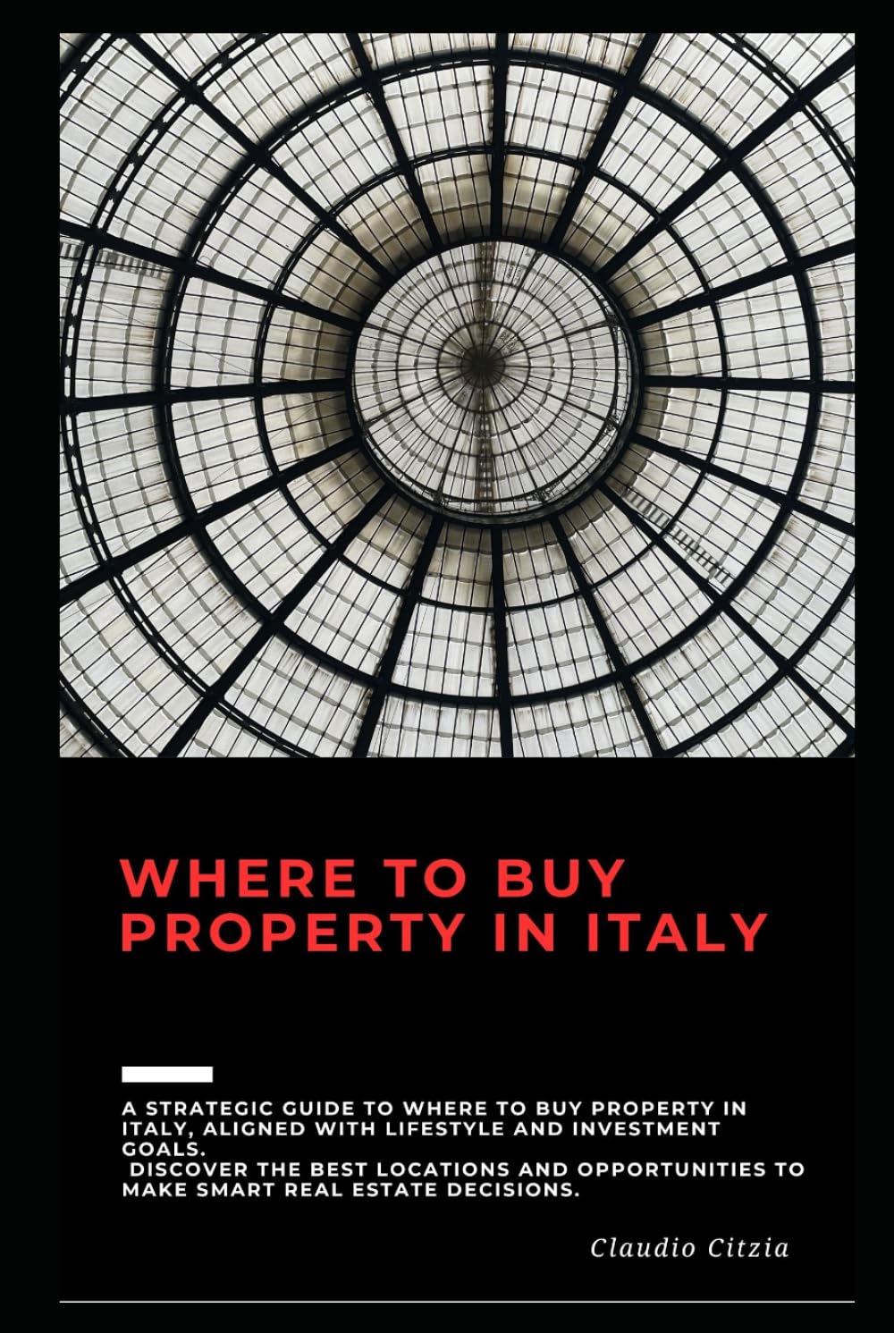Where to Buy Property in Italy: A strategic guide to living, investing, and preserving real estate wealth (Italian Real Estate Mastery Series)