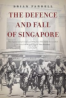 The Defence and Fall of Singapore