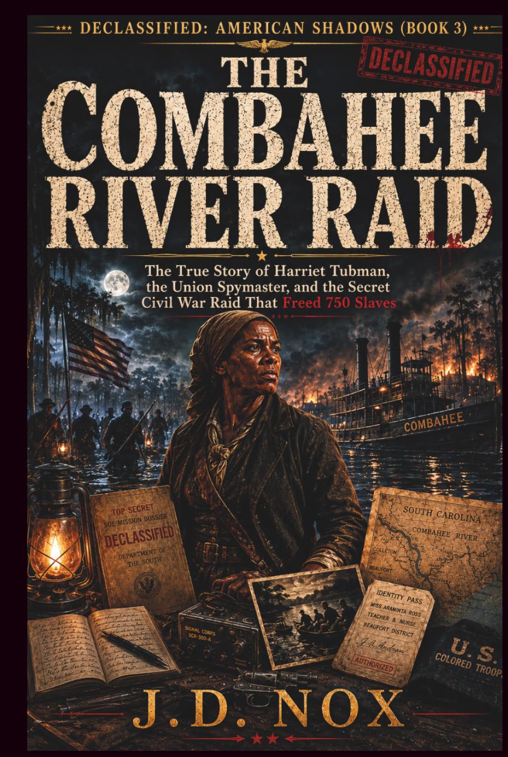 THE COMBAHEE RIVER RAID: The True Story of Harriet Tubman, the Union Spymaster, and the Secret Civil War Raid That Freed 750 Slaves (Declassified: American Shadows)