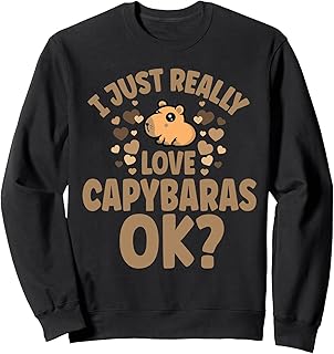I Just Really Love Capybaras OK Sweatshirt