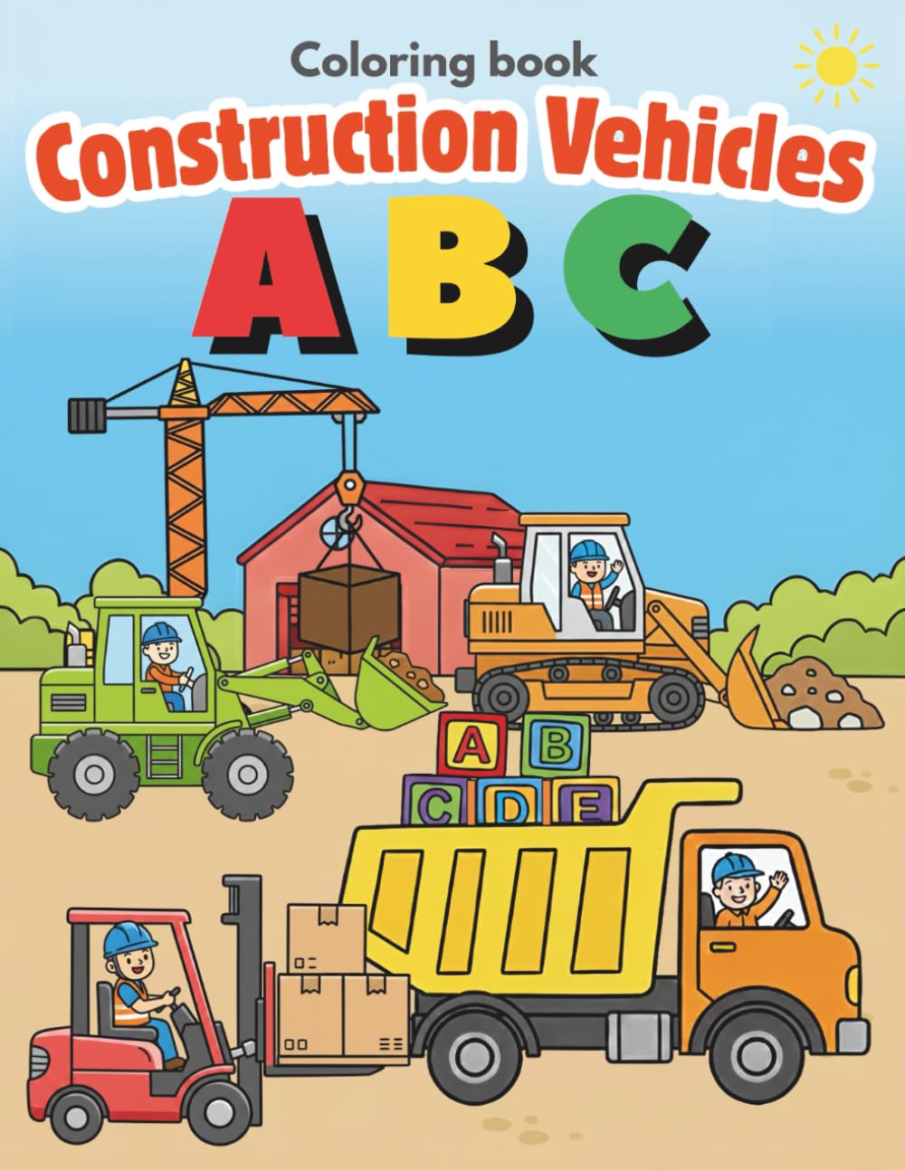Construction Vehicles ABC Coloring Book For Kids Ages 2-5: Learn Alphabet from A to Z with fun and cute Trucks, Diggers, Excavators, Mixers & More!