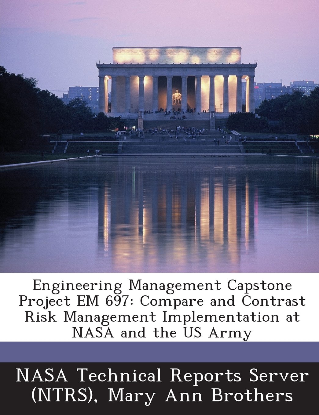 Engineering Management Capstone Project Em 697: Compare and Contrast Risk Management Implementation at NASA and the US Army