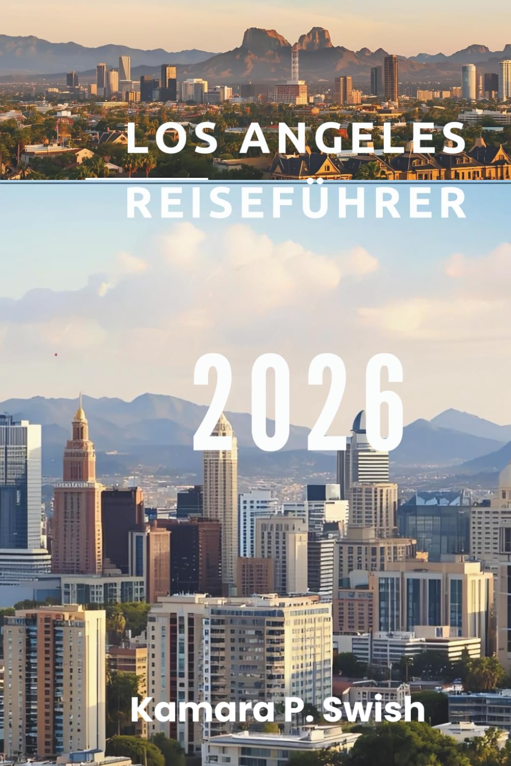LOS ANGELES REISEFÜHRER 2026: „Von Stränden bis Hollywood: Entdecken Sie Südkalifornien“