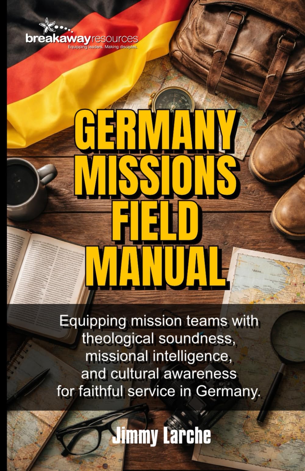 Germany Missions Field Manual: Equipping Mission Teams for Faithful Service in Germany