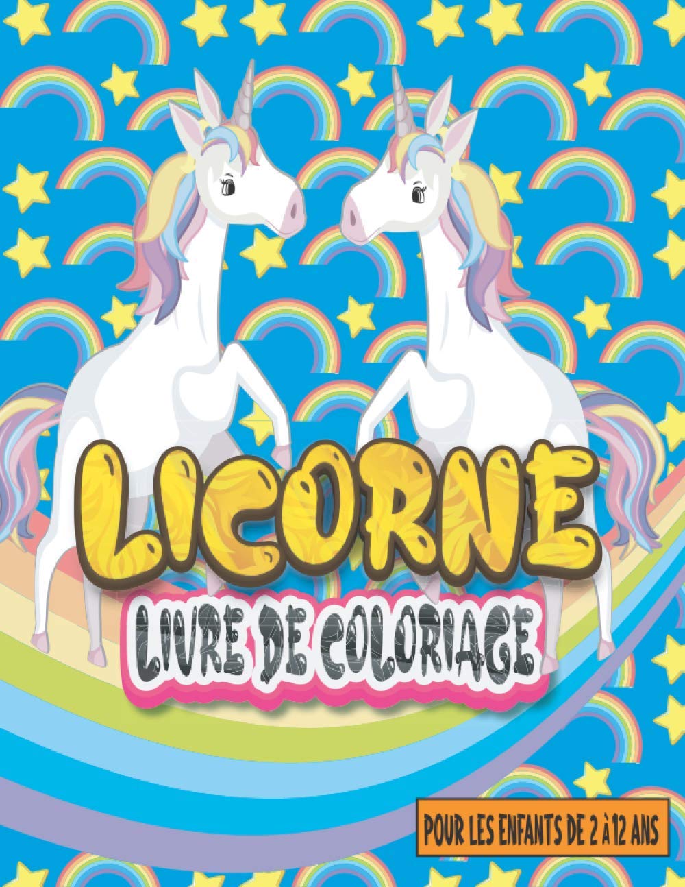 Licorne Livre de Coloriage Pour Les Enfants De 2 À 12 Ans: Pages De Coloriages Licorne Drôle Et Beau Pour Les Enfants De 4 à 8 Ans, 4-6, 2-4, 6-8, ... Garçons, Filles, Tout-Petits (French Edition)