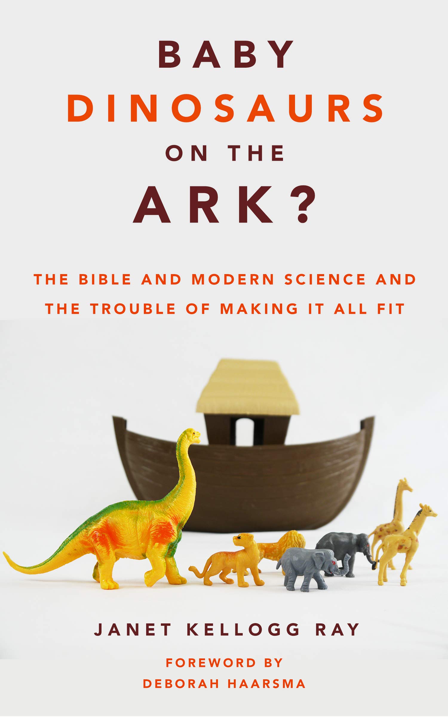 Baby Dinosaurs on the Ark: The Bible and Modern Science and the