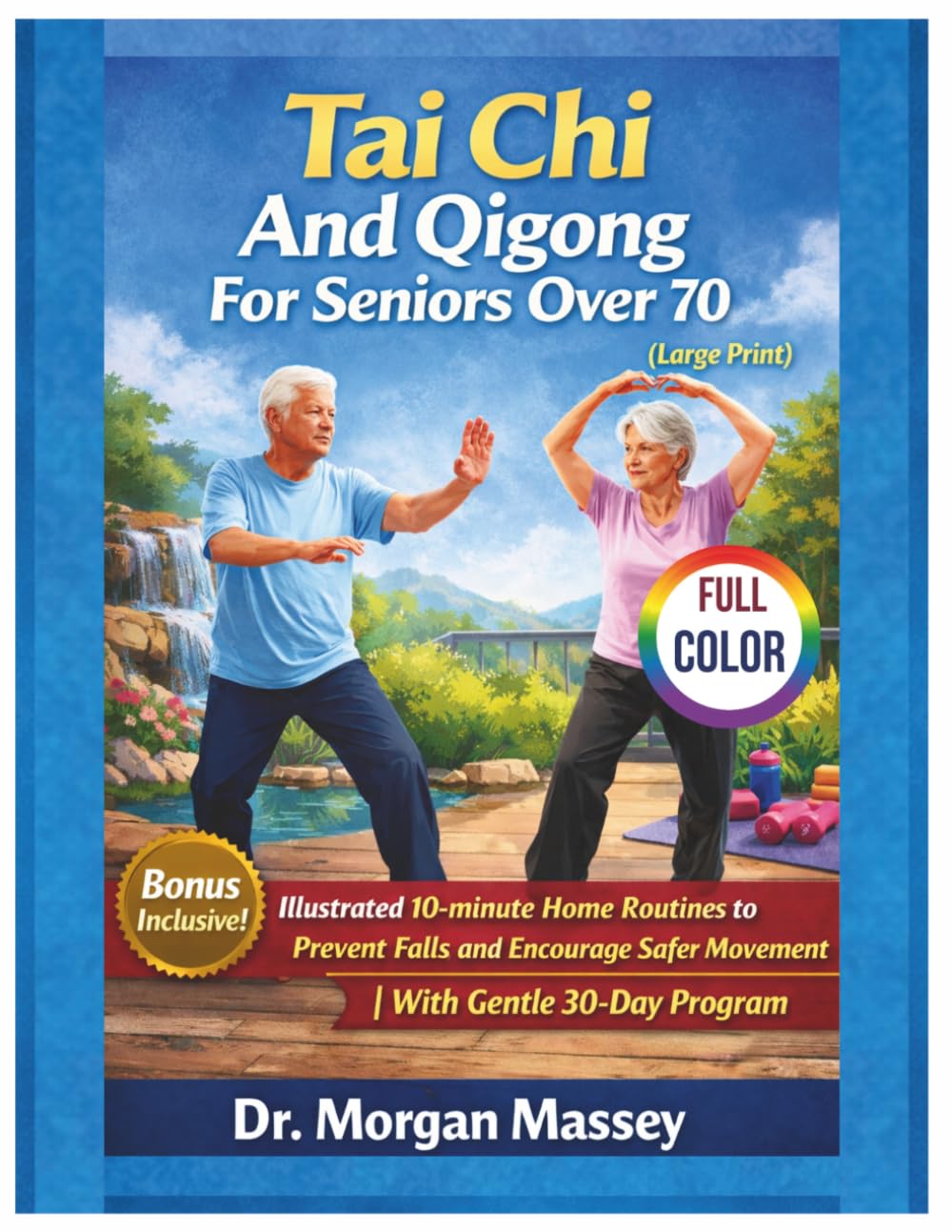 Tai Chi And Qigong For Seniors Over 70 (Large Print) FULL-COLOR: Illustrated 10-minute Home Routines to Prevent Falls and Encourage Safer Movement |With Gentle 30-Day Program