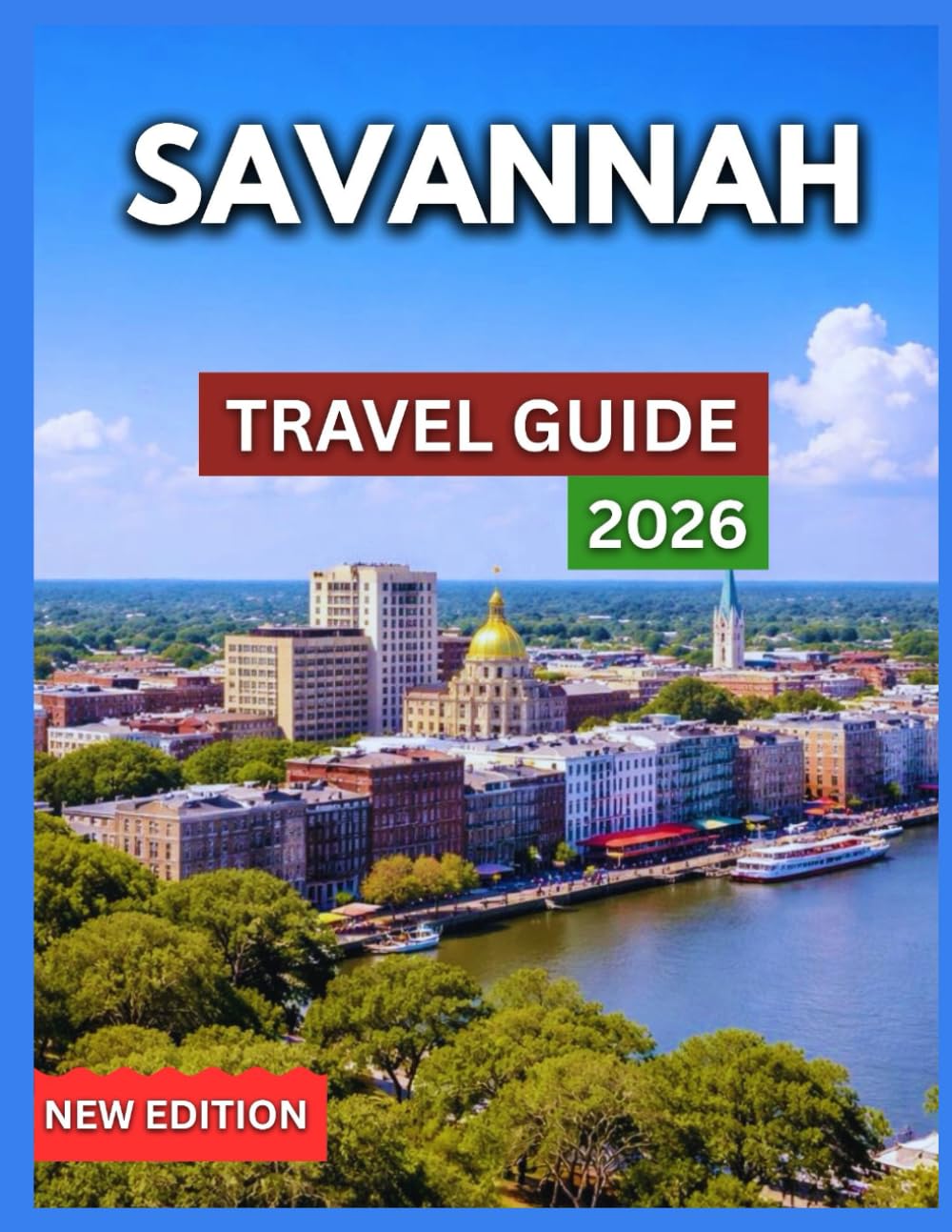 Savannah Travel Guide 2026: Neighborhoods, Historic District Overview, Iconic Landmarks & Attractions, Where to Stay, Food, Drink & Southern Cuisine, ... Culture (TRAVEL DESTINATION EXPLORER)