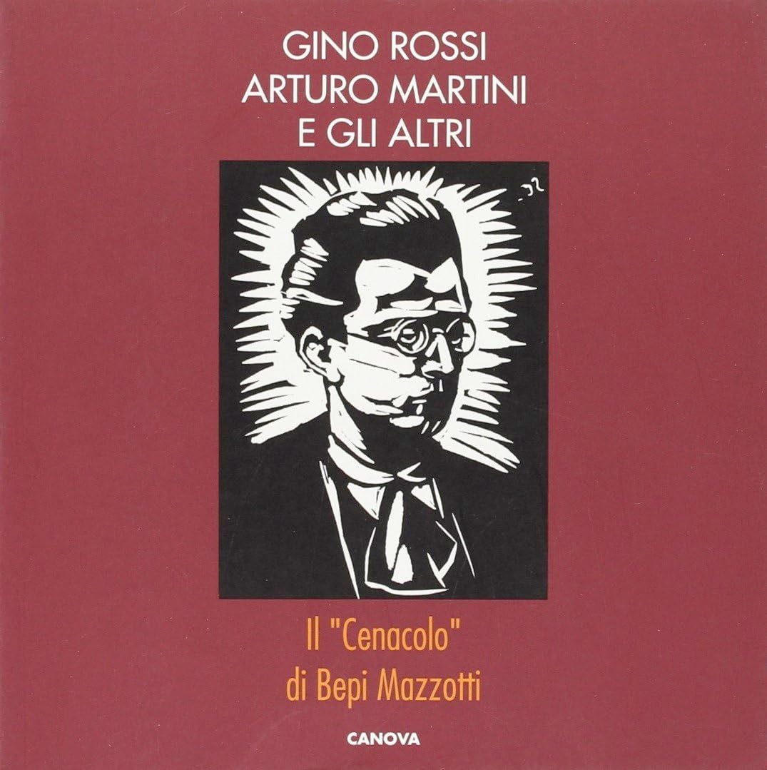 Gino Rossi, Arturo Martini e gli altri. Il «Cenacolo» di Bepi Mazzotti