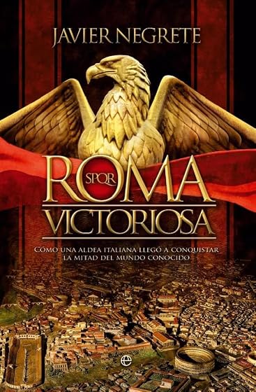 Roma Victoriosa: Como una Aldea Italiana Llego a Conquistar la Mitad D