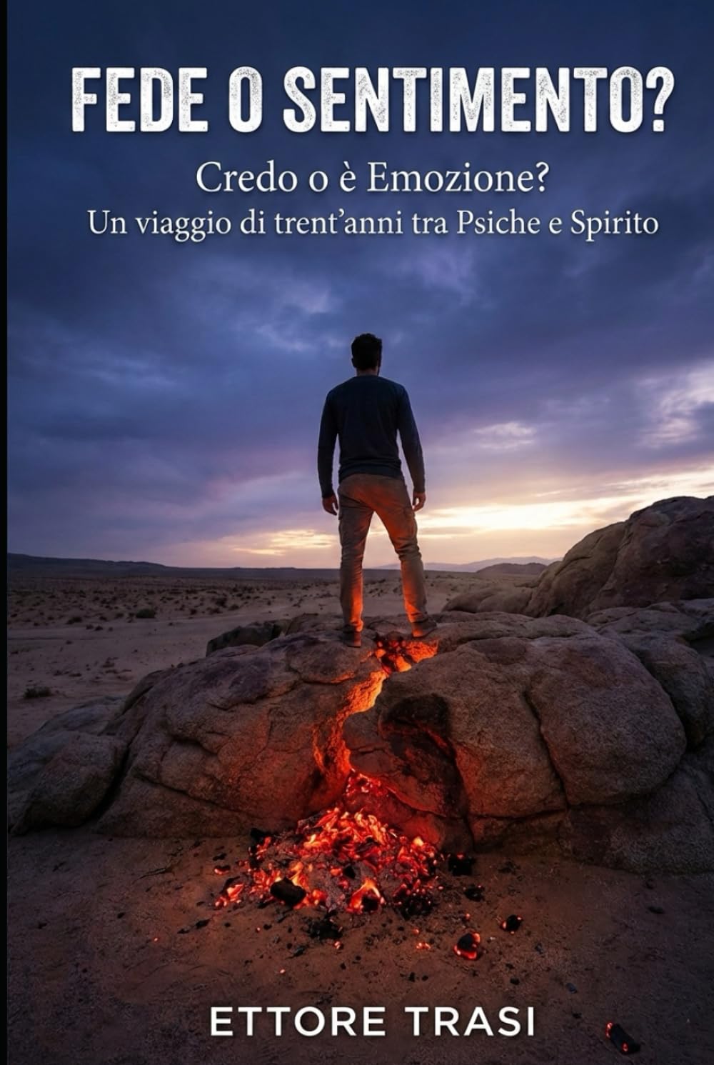 Fede o sentimento?: Credo o è Emozione? Un viaggio di trent’anni tra Psiche e Spirito