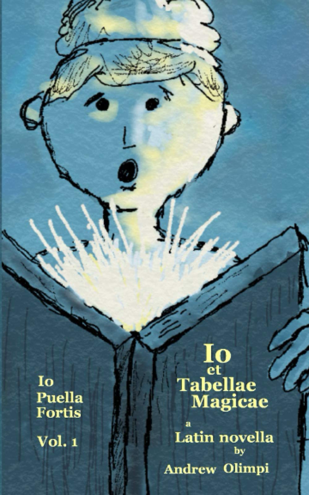 Io et Tabellae Magicae (Io Puella Fortis Vol. 1): A Latin Novella