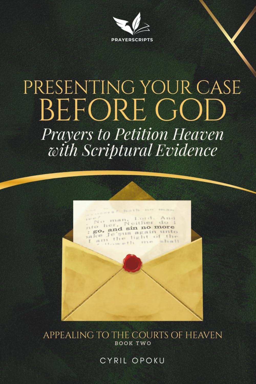 Presenting Your Case Before God: Prayers to Petition Heaven with Scriptural Evidence (Appealing to the Courts of Heaven)