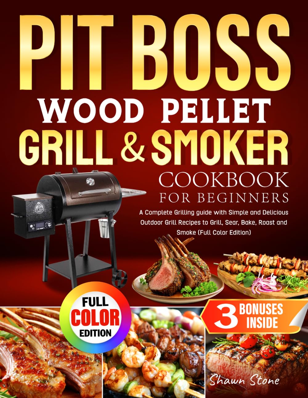 Pit Boss Wood Pellet Grill & Smoker Cookbook for Beginners: A Complete Grilling guide with Simple and Delicious Outdoor Grill Recipes to Grill, Sear, Bake, Roast and Smoke (Full Color Edition)