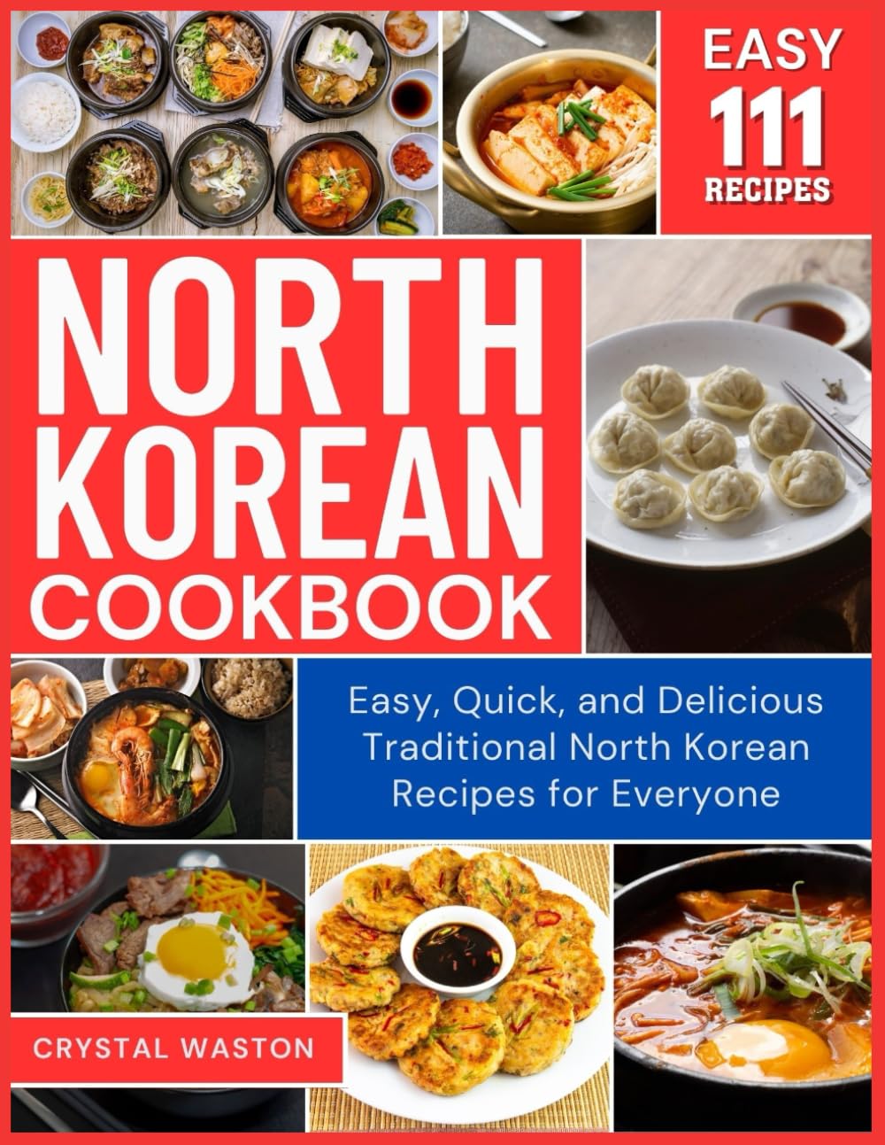 Easy North Korean cookbook: Easy, Quick, and Delicious Traditional North Korean Recipes for Everyone