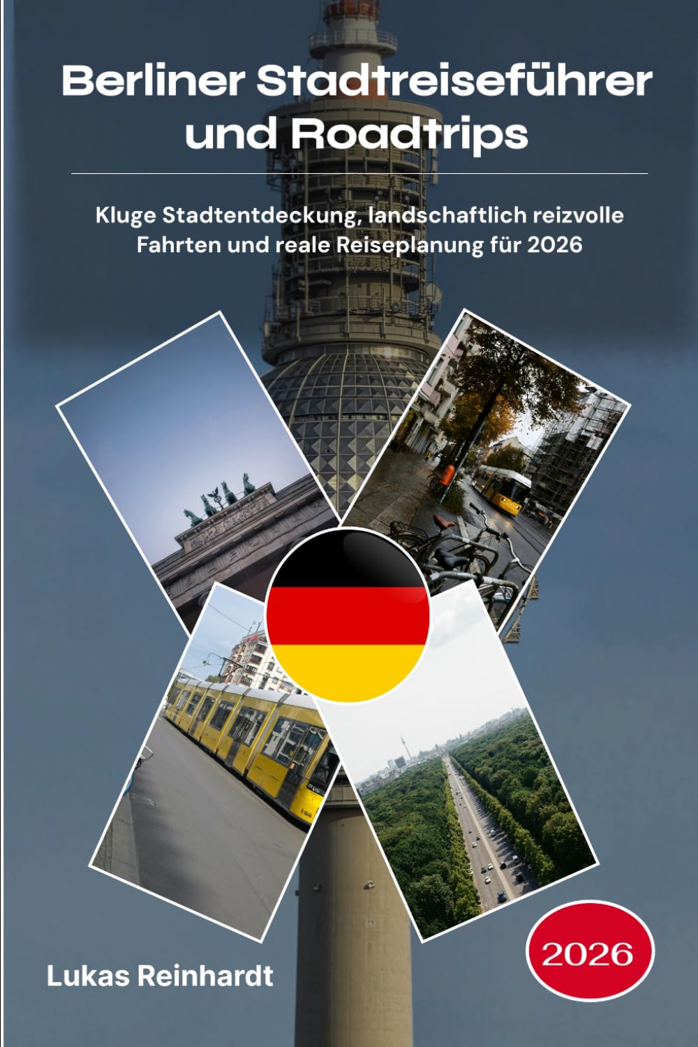 Berliner Stadtreiseführer und Roadtrips 2026: Kluge Stadtentdeckung, landschaftlich reizvolle Fahrten und reale Reiseplanung für 2026