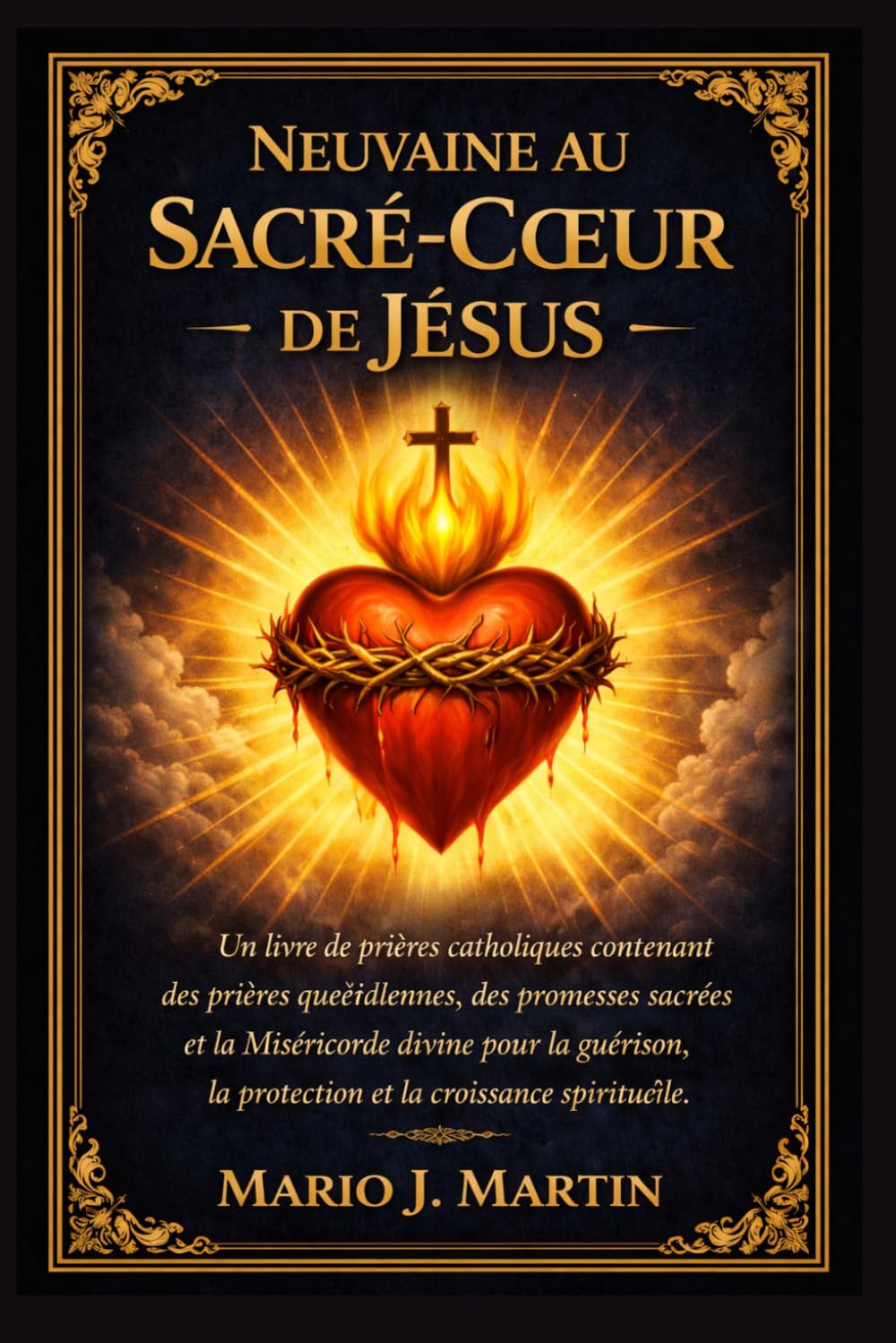 NEUVAINE AU SACRÉ-CŒUR DE JÉSUS: Un livre de prières catholiques contenant des prières quotidiennes, des promesses sacrées et la Miséricorde divine pour la guérison, la protection et la croissance .