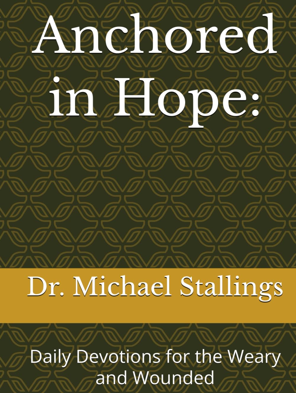 Anchored in Hope:: Daily Devotions for the Weary and Wounded