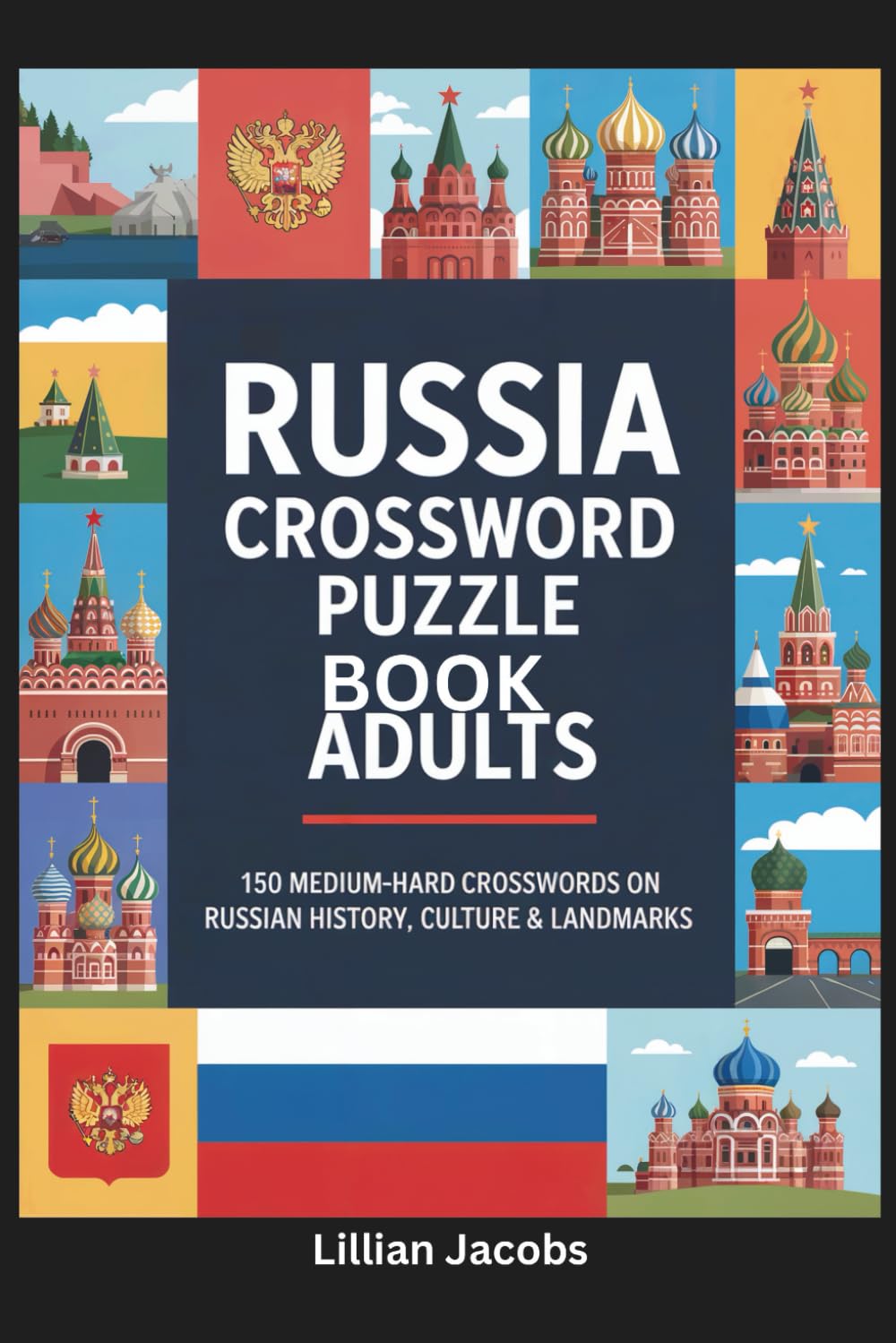 Russia Crossword Puzzle Book for Adults: 150 Medium–Hard Crosswords on Russian History, Culture & Landmarks Travel-Size (Crosswords of the World)