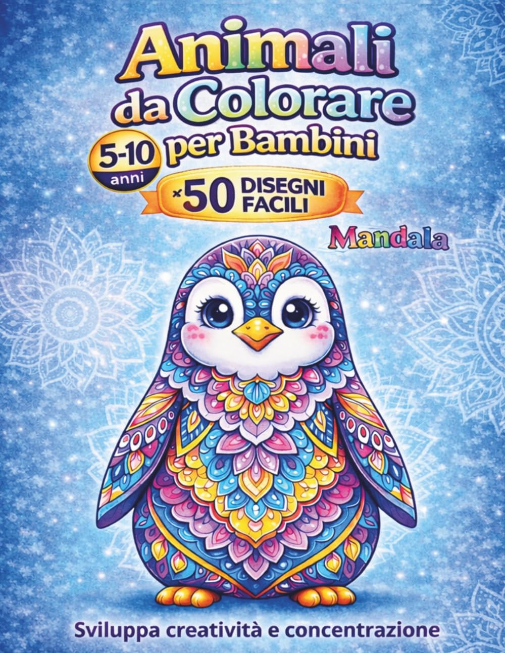 Animali da colorare per bambini 5 - 10 anni 50 disegni mandala facili e divertenti Sviluppa creatività e concentrazione: Libro da colorare per bambini ... concentrazione e relax (Disegni da colorare)