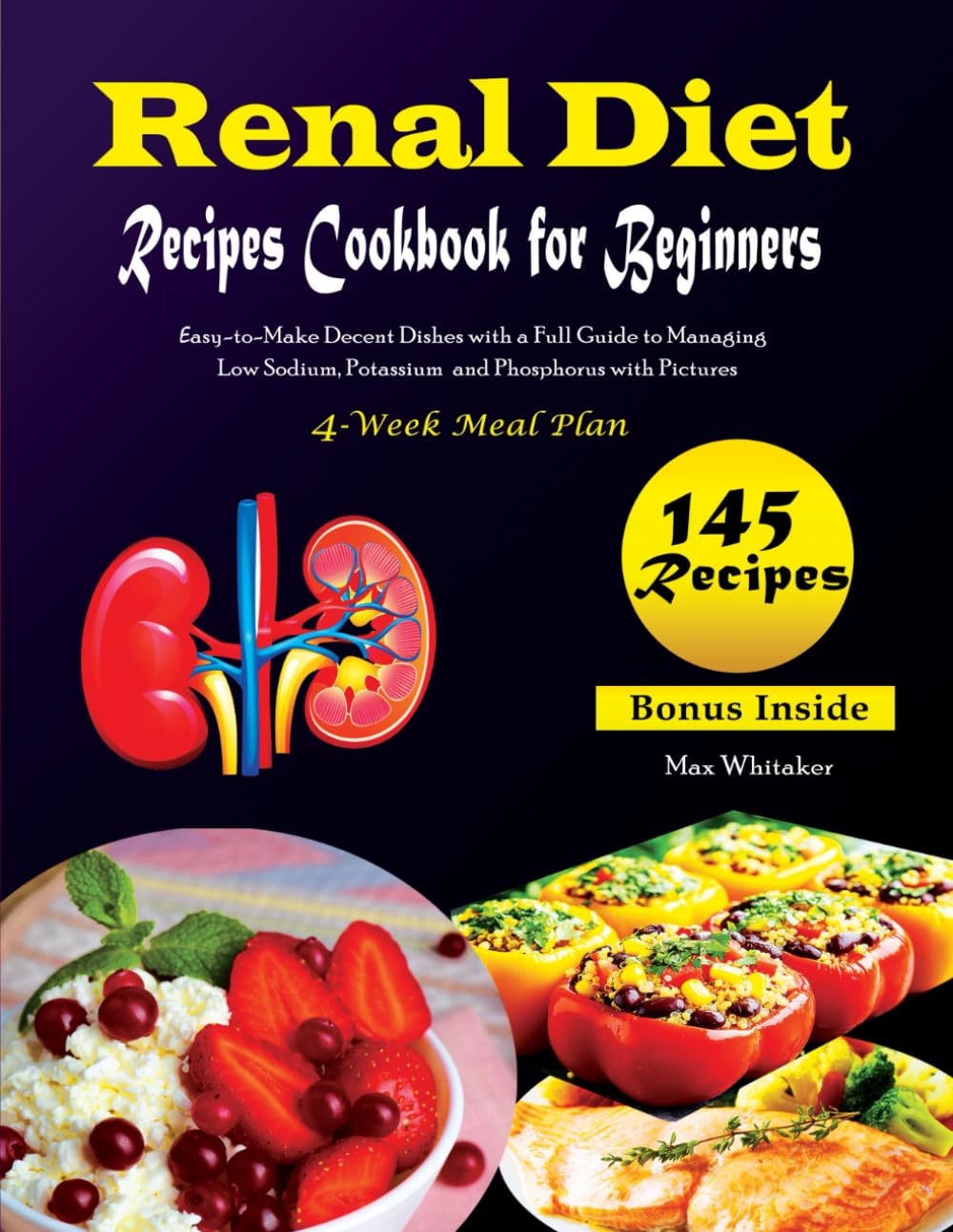 Delicious Renal Diet Recipes For Beginners: 145 New Easy-to-Make Decent Dishes with a Full Guide to Managing Low Sodium, Potassium and Phosphorus with