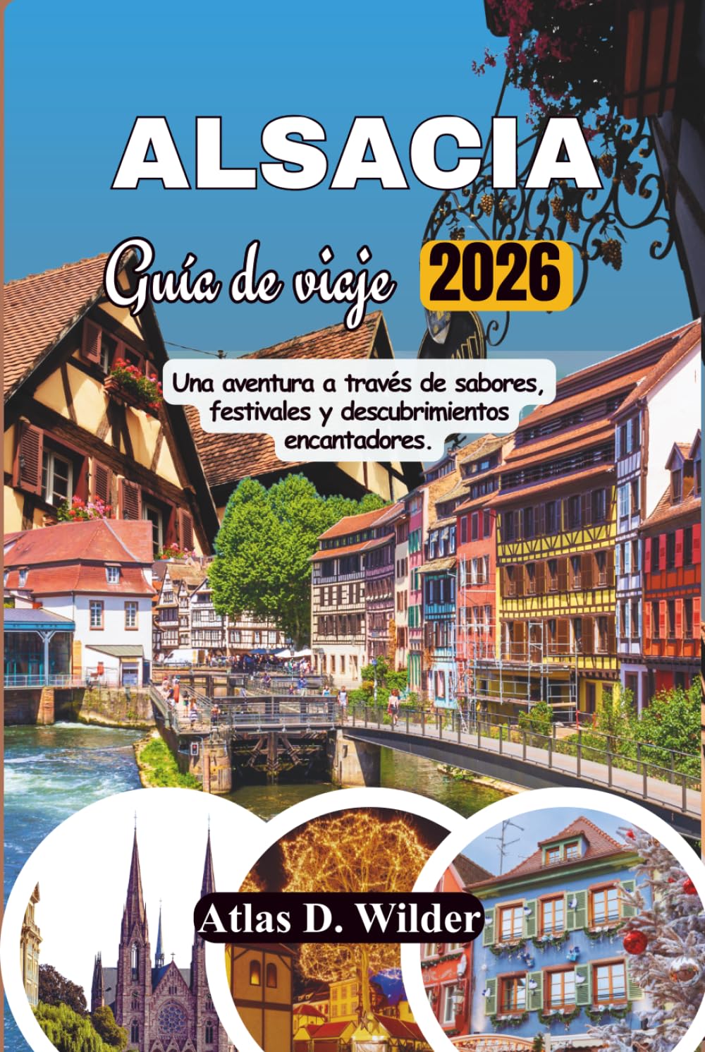 ALSACIA Guia De Viaje 2026: Una aventura a través de sabores, festivales y descubrimientos encantadores
