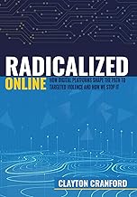 Radicalized Online: How Digital Platforms Shape the Path to Targeted Violence And How We Stop It