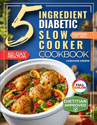 The 5 Ingredient Diabetic Slow Cooker Cookbook: 60 Easy &