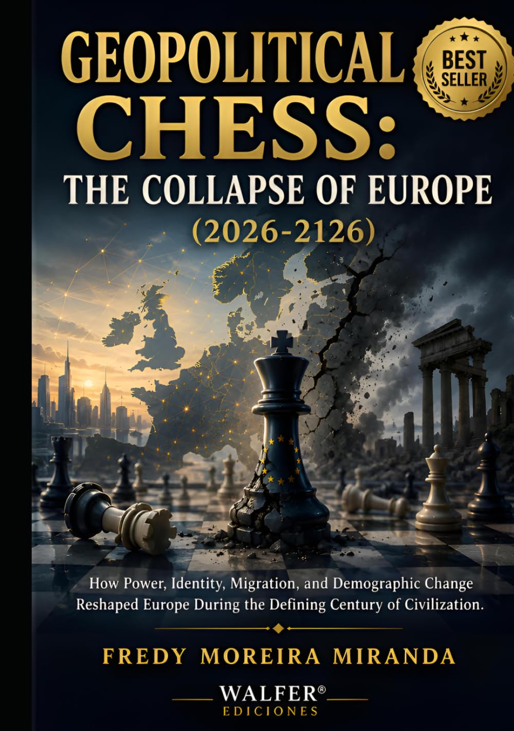 Geopolitical Chess: The Collapse of Europe (2026-2126): "How Power, Identity, Migration, and Demographic Change Reshaped Europe During the Defining Century of Civilization."