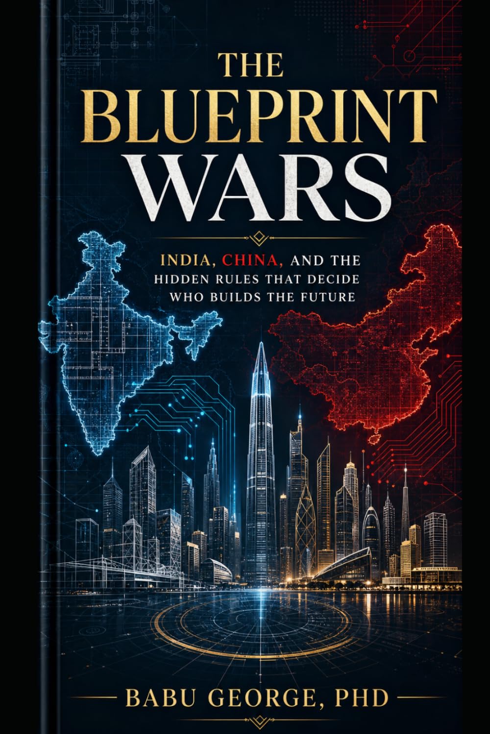 The Blueprint Wars: India, China, and the Hidden Rules That Decide Who Builds the Future
