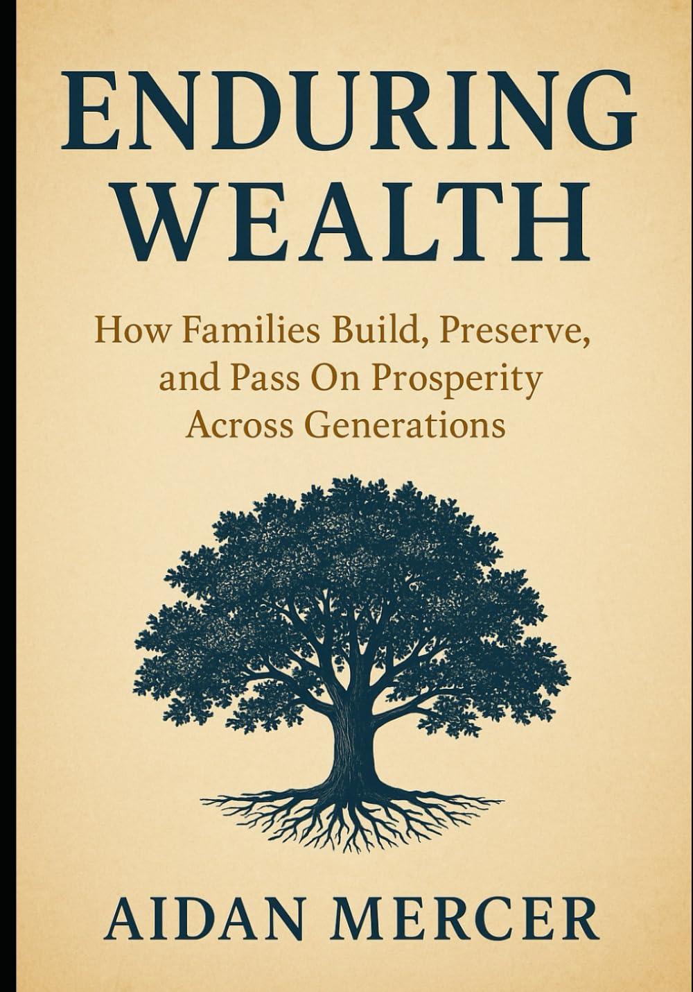 Enduring Wealth: How Families Build, Preserve, and Pass On Prosperity Across Generations