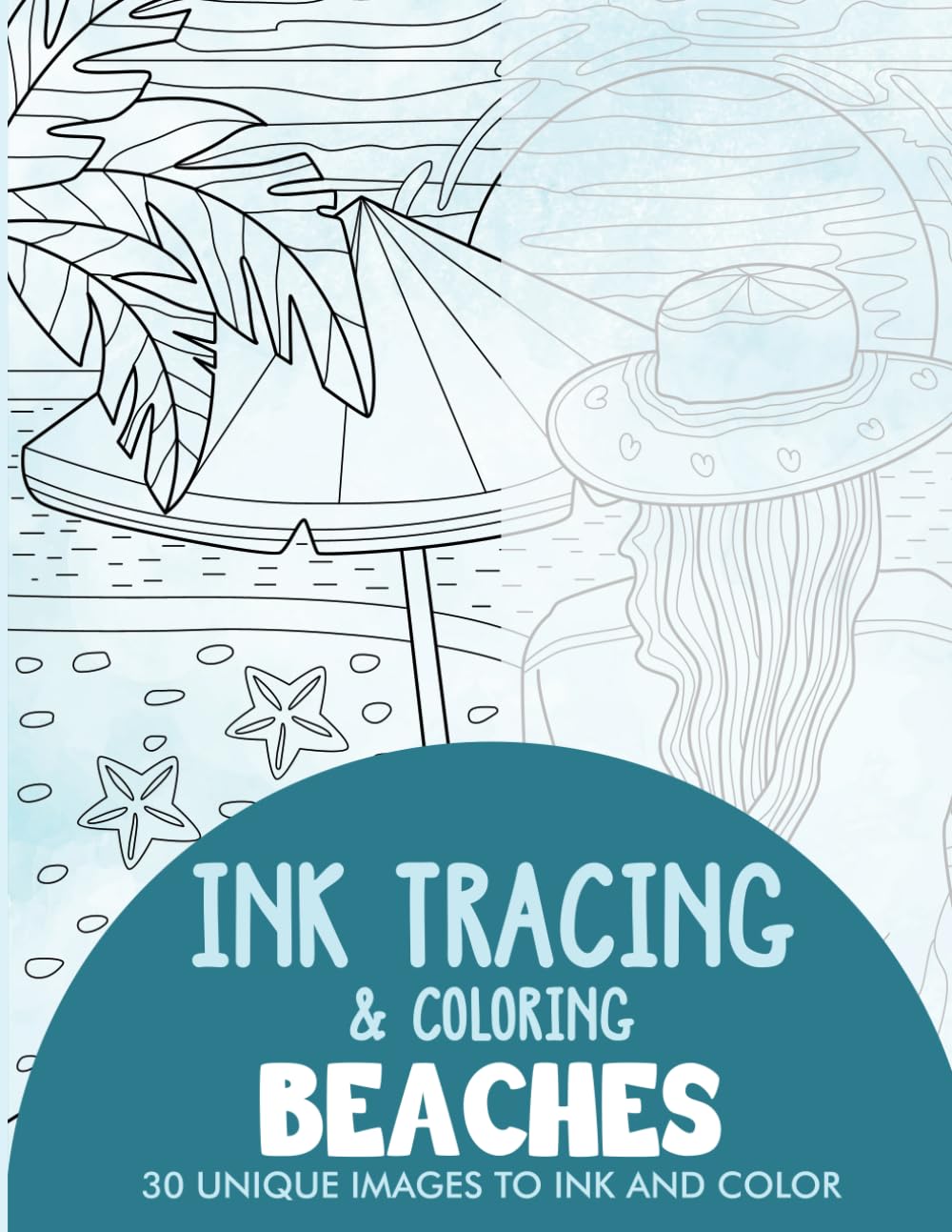 Beaches Ink Tracing Coloring Book for Adults: 30 Unique Illustrations to Ink and Color (Ink Tracing Books for Adults)