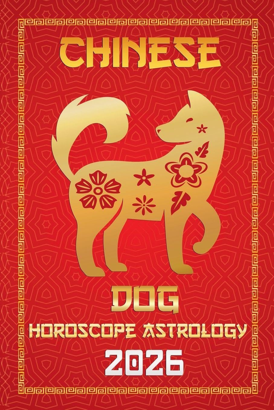 Dog Chinese Horoscope 2026: 10 (12 Chinese Zodiac Signs Astrology & Horoscope 2026)