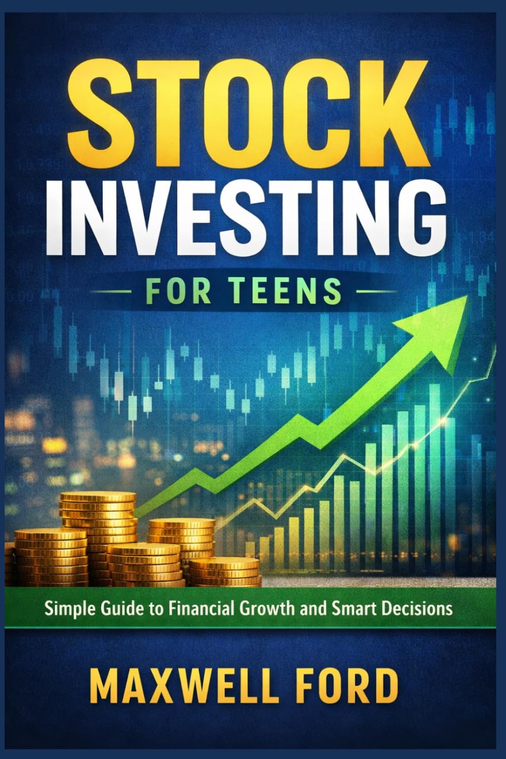 Stock investing for teen: Simple Guide to Financial Growth and Smart Decisions