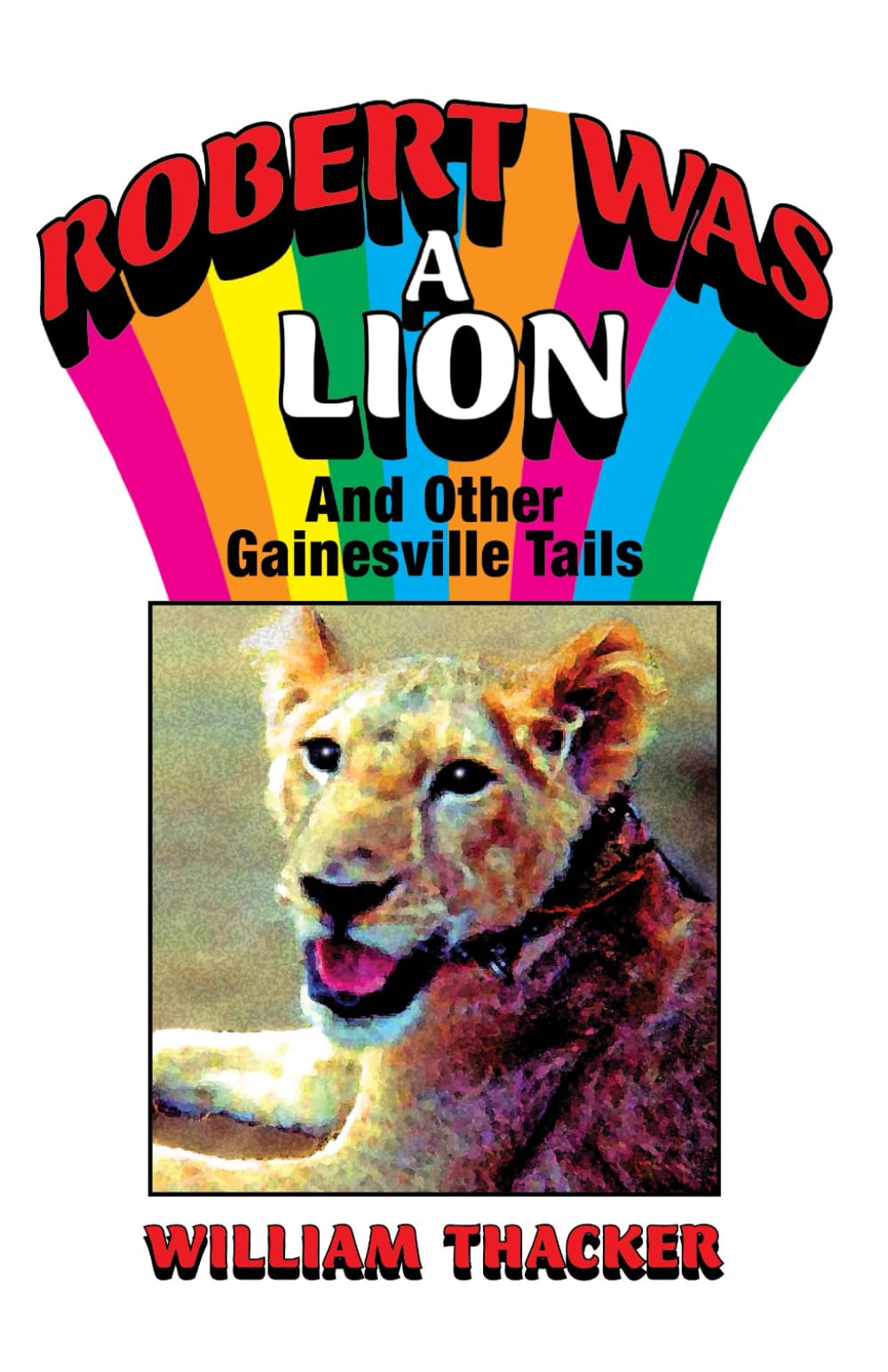 Robert was a Lion: and other Gainesville Tails