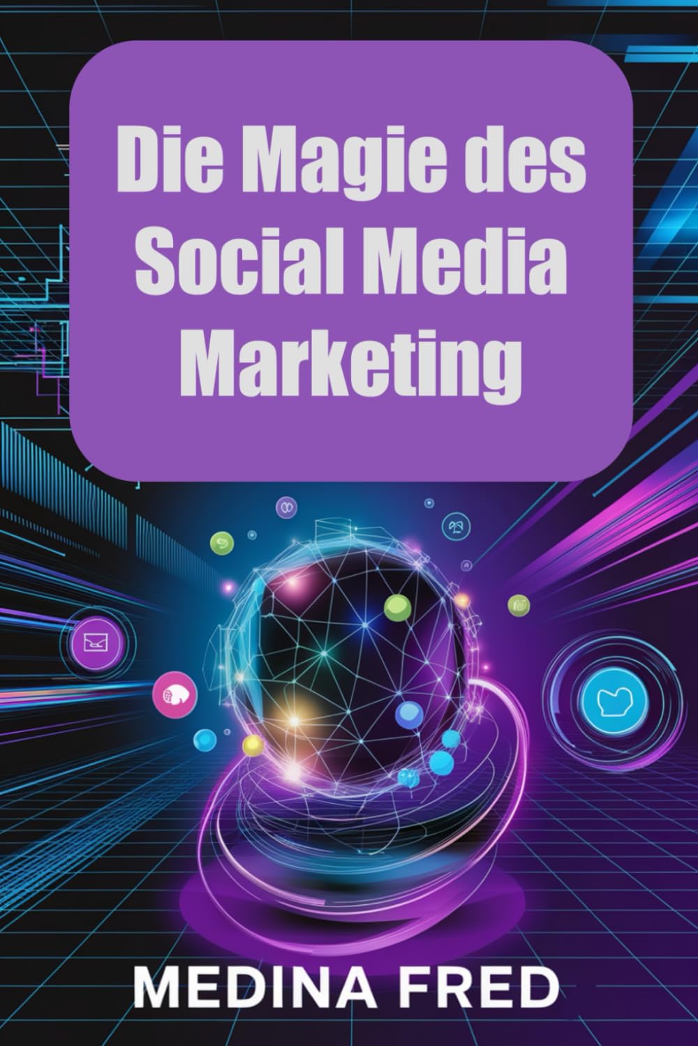 Die Magie des Social Media Marketing: Trends, Strategien und Innovationen zur Dominanz des digitalen Raums (German Edition)