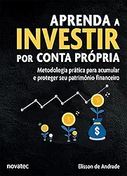 Aprenda a Investir por Conta Própria: Metodologia prática para acumular e proteger seu patrimônio financeiro