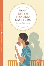Why Birth Trauma Matters (Montag & Martin Why it Matters)