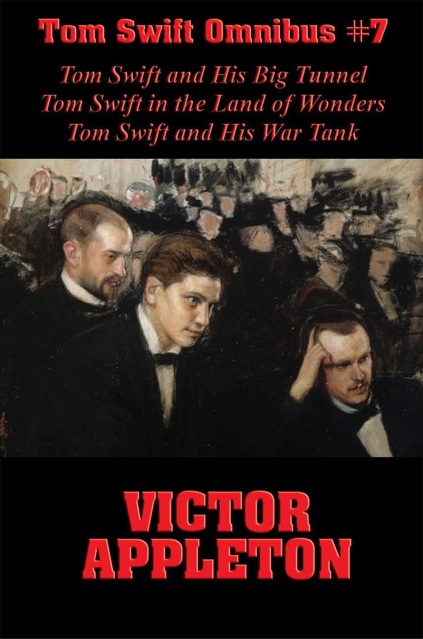 Tom Swift Omnibus #7: Tom Swift and His Big Tunnel, Tom Swift in the Land of Wonders, Tom Swift and His War Tank      Kindle Edition