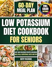 Low Potassium Diet Cookbook For Seniors: Easy and Delicious Recipes Including Meal Plan, Nutritional Facts and Tips (Full Color Pictures)