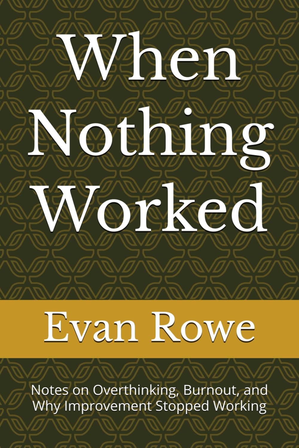 When Nothing Worked: Notes on Overthinking, Burnout, and Why Improvement Stopped Working