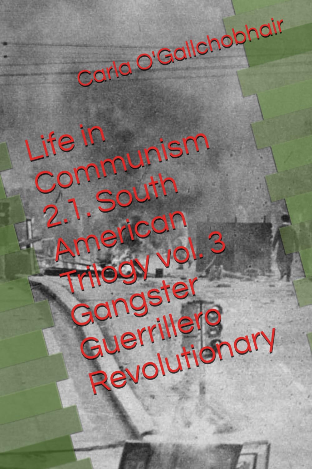 Life in Communism 2.1. South American Trilogy vol. 3 Gangster Guerrillero Revolutionary