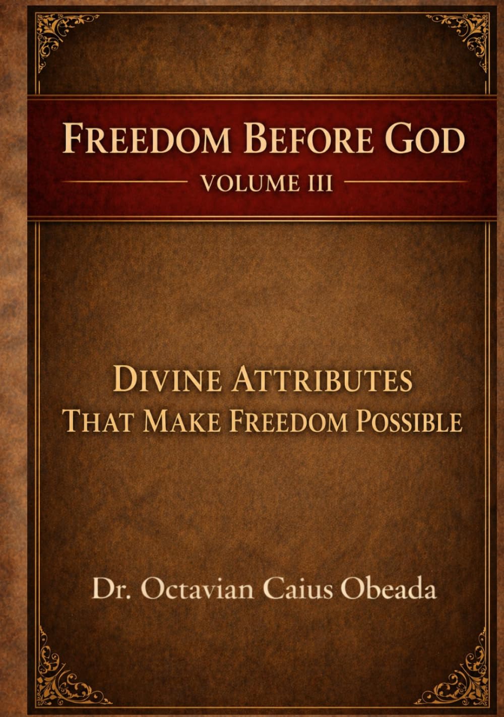 Divine Attributes That Make Freedom Possible (Freedom Before God)