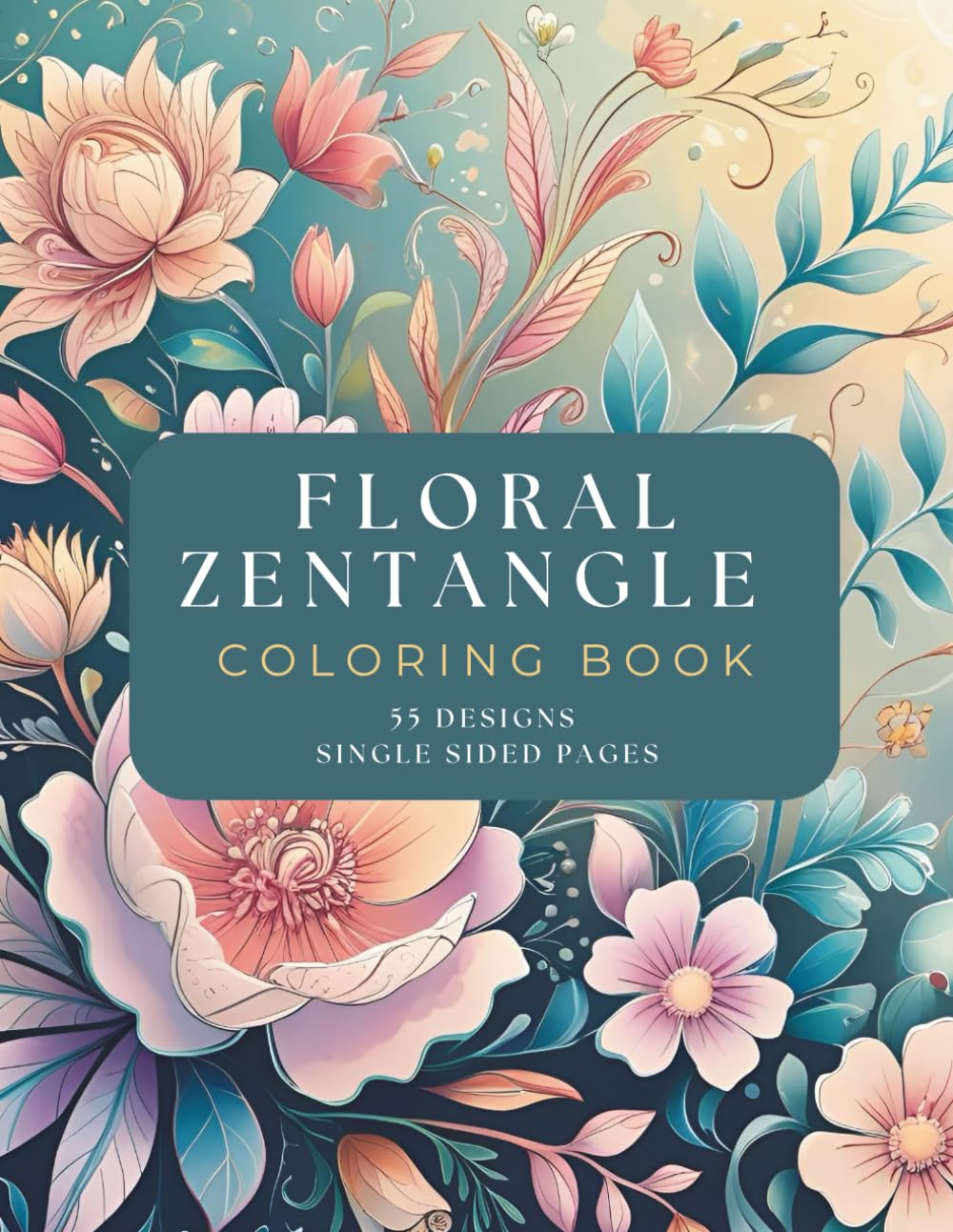 Floral Zentangle: Adult Coloring Book, 55 Designs for Calm, Mindfulness, Relaxation and Stress Relief.