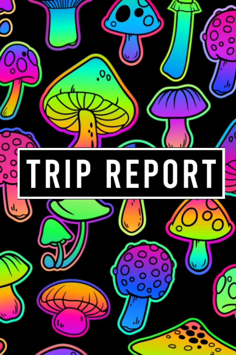 Trip Report Journal: A notebook to track psychedelic trips and experiences