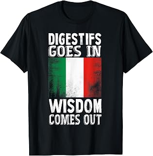 Italian Digestif Goes In Wisdom Comes Out Drinking Digestivo T-Shirt